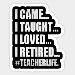 I Came I Taught I Loved I Retired Funny Teacher Sticker